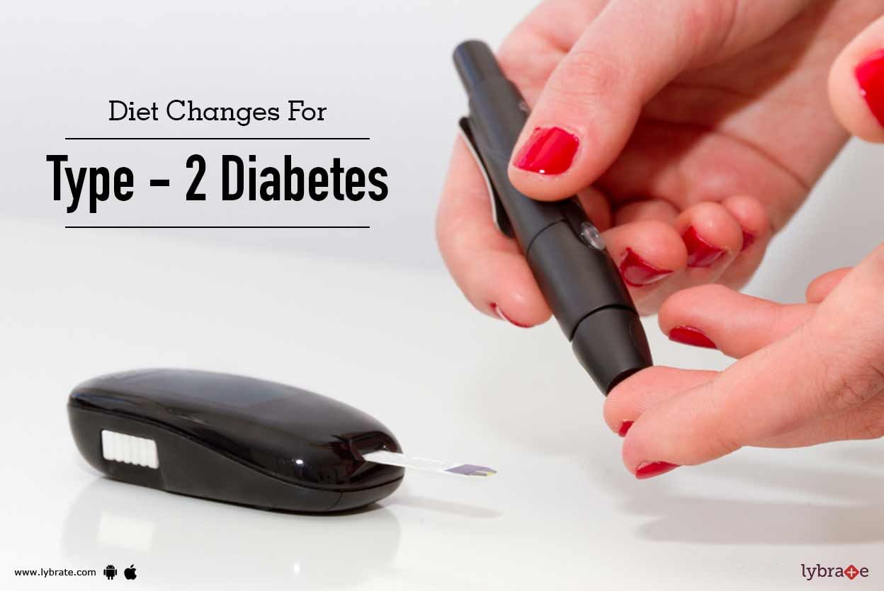 Diet Changes For Type - 2 Diabetes