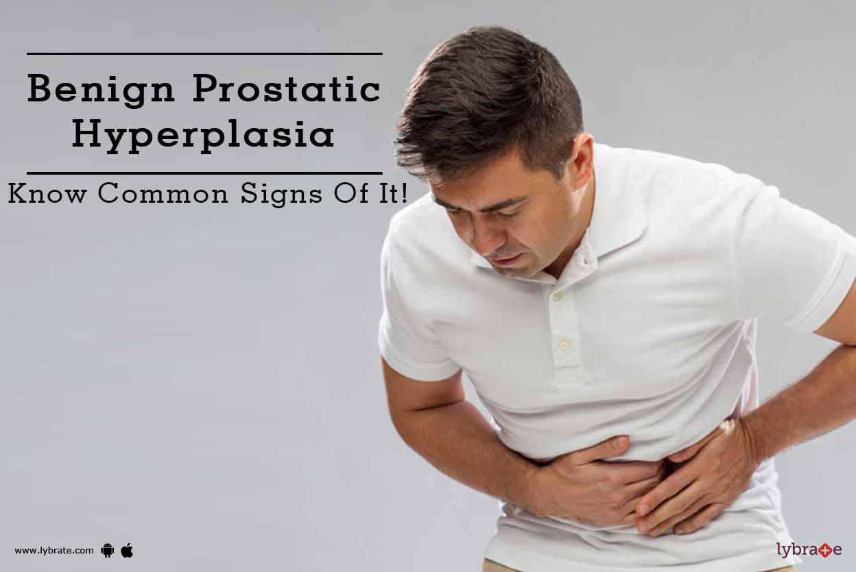 Benign Prostatic Hyperplasia - Know Common Signs Of It!