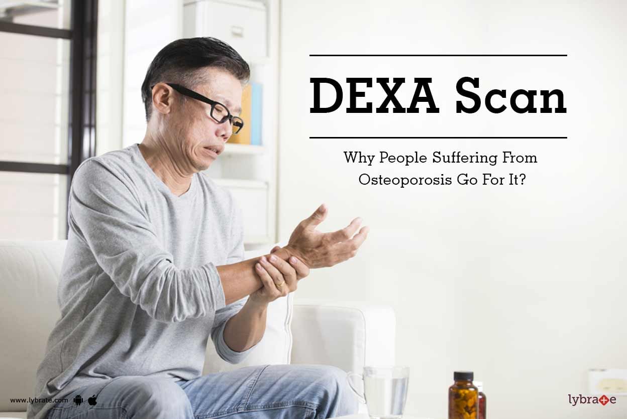 DEXA Scan - Why People Suffering From Osteoporosis Go For It?