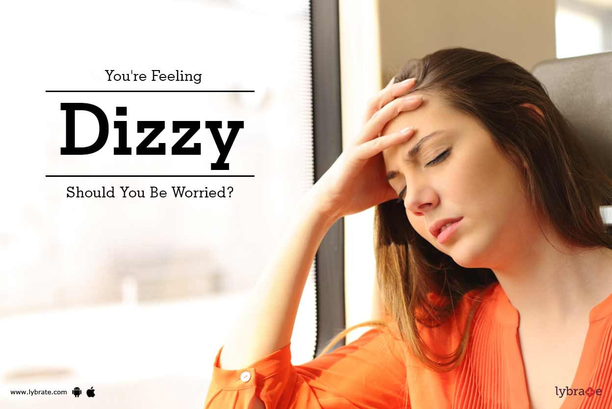 You're Feeling Dizzy - Should You Be Worried?
