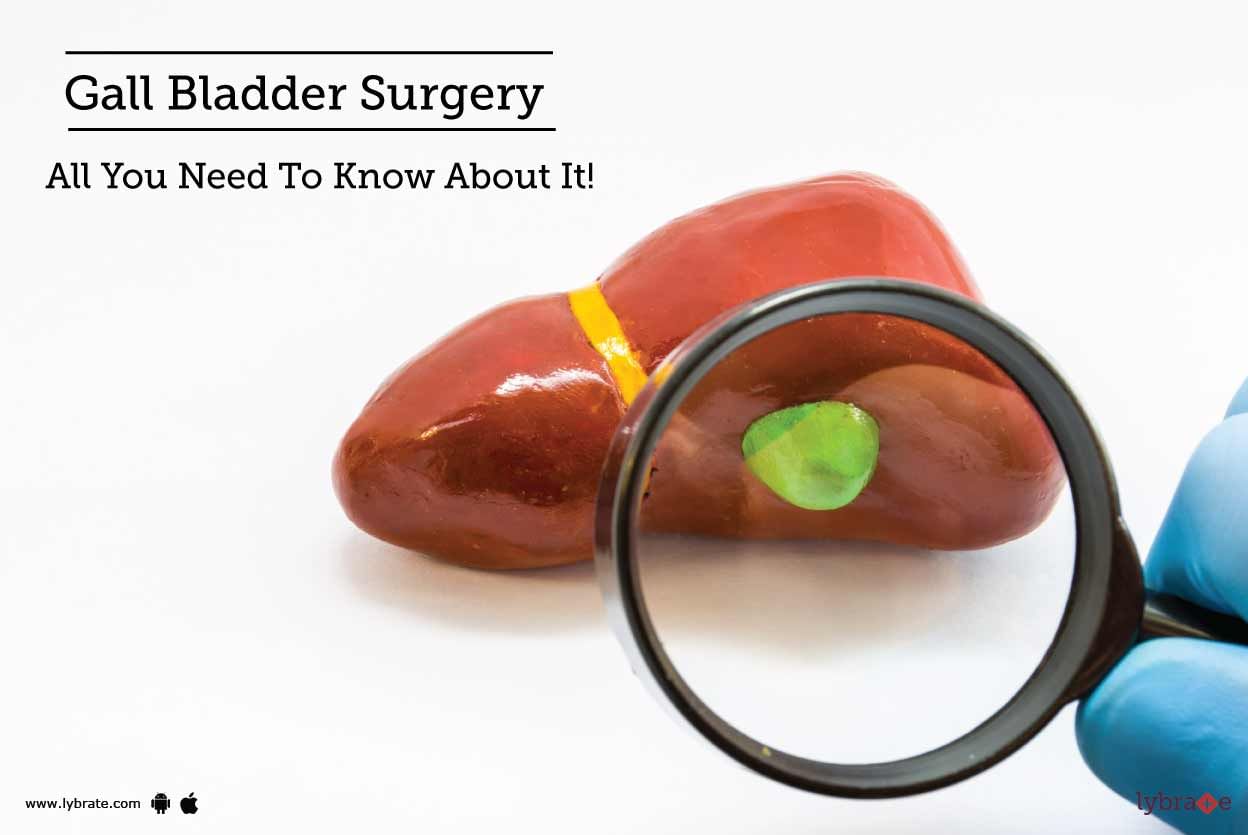 Gall Bladder Surgery - All You Need To Know About It!