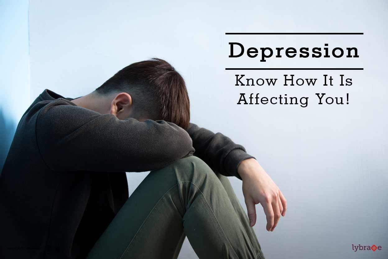 Depression - Know How It Is Affecting You!