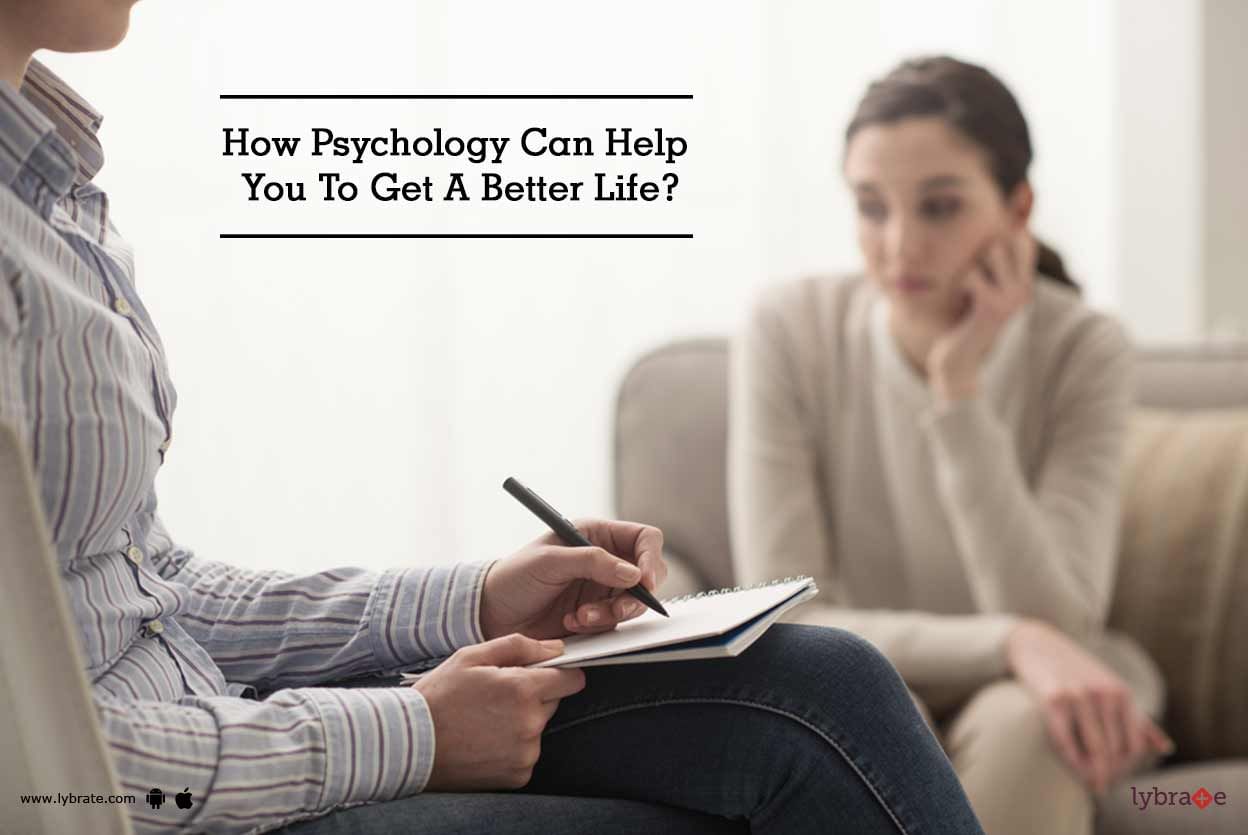 How Psychology Can Help You To Get A Better Life?