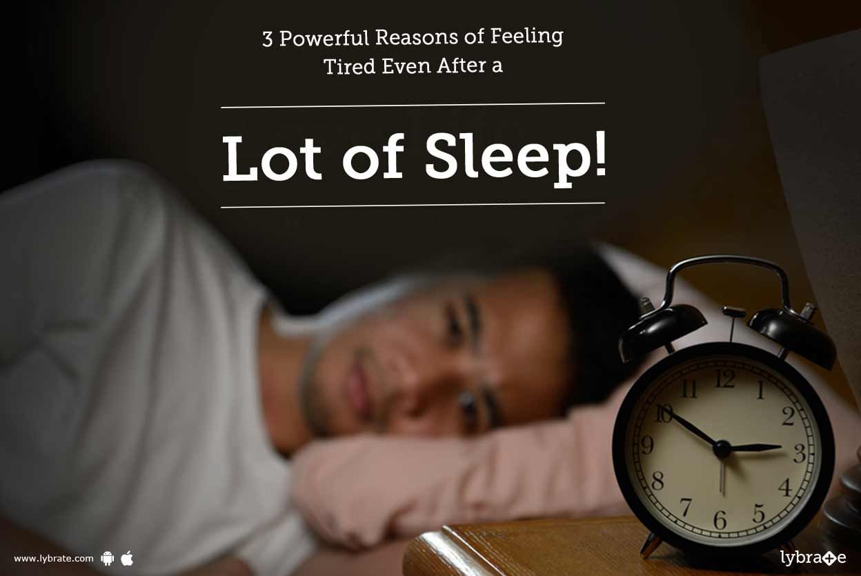 3 Powerful Reasons of Feeling Tired Even After a Lot of Sleep!