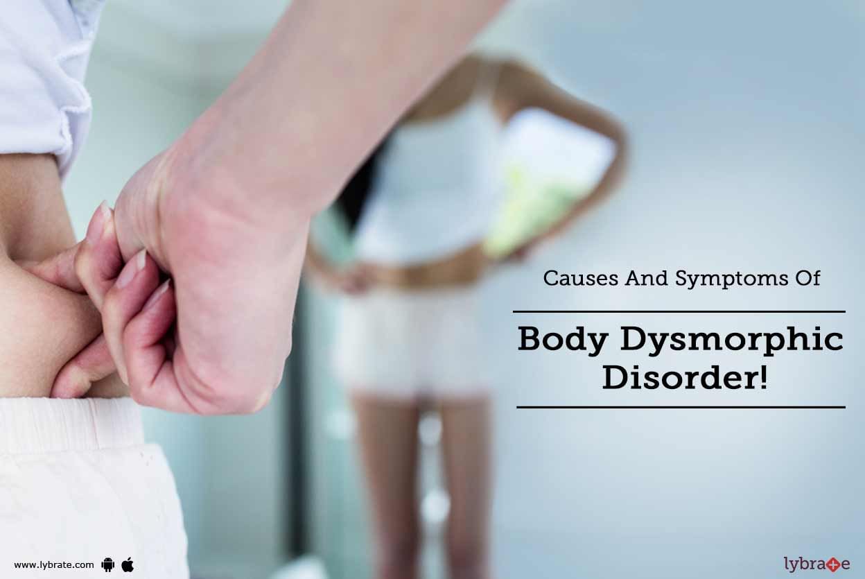 Causes And Symptoms Of Body Dysmorphic Disorder!