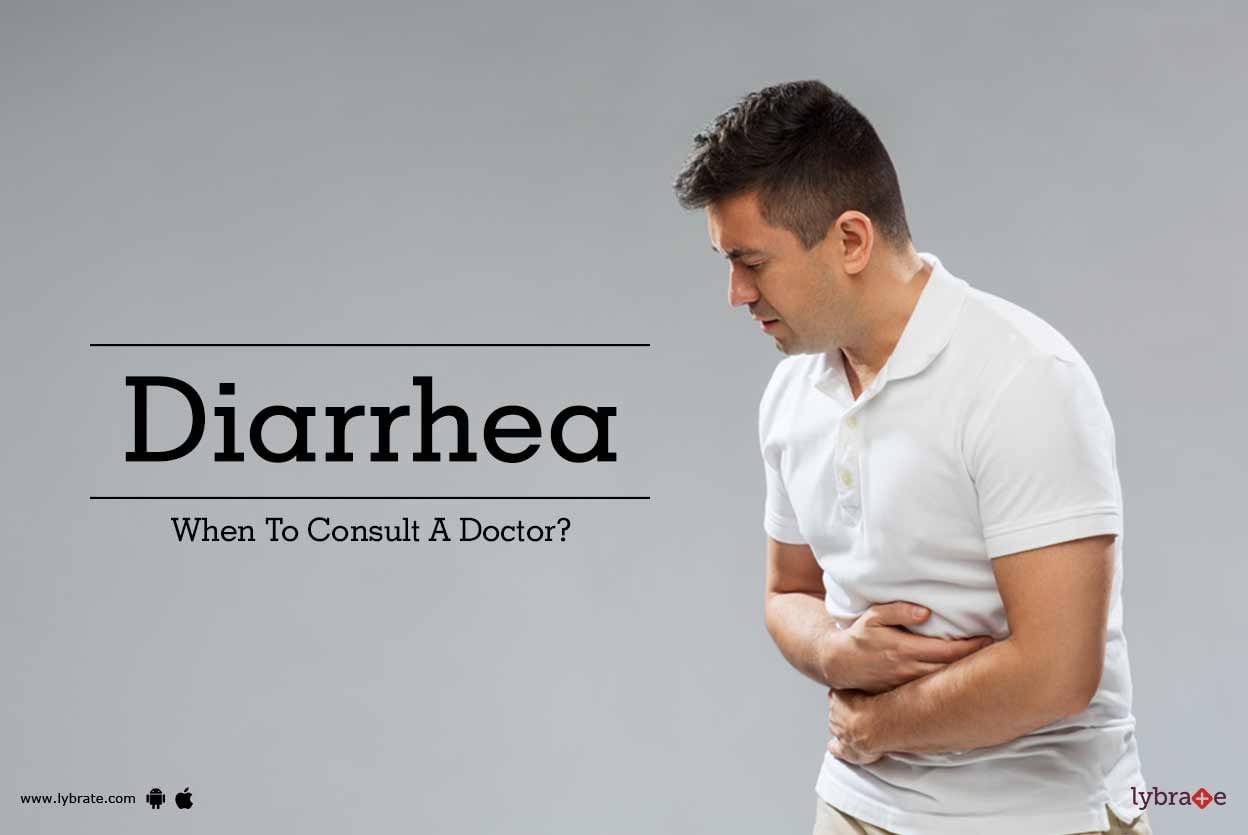 Diarrhea - When To Consult A Doctor?