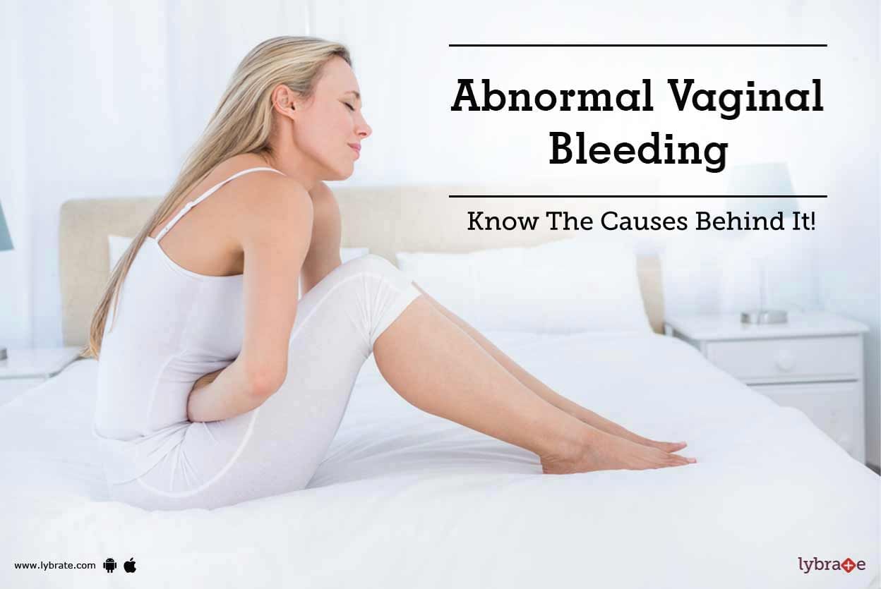 Abnormal Vaginal Bleeding - Know The Causes Behind It!