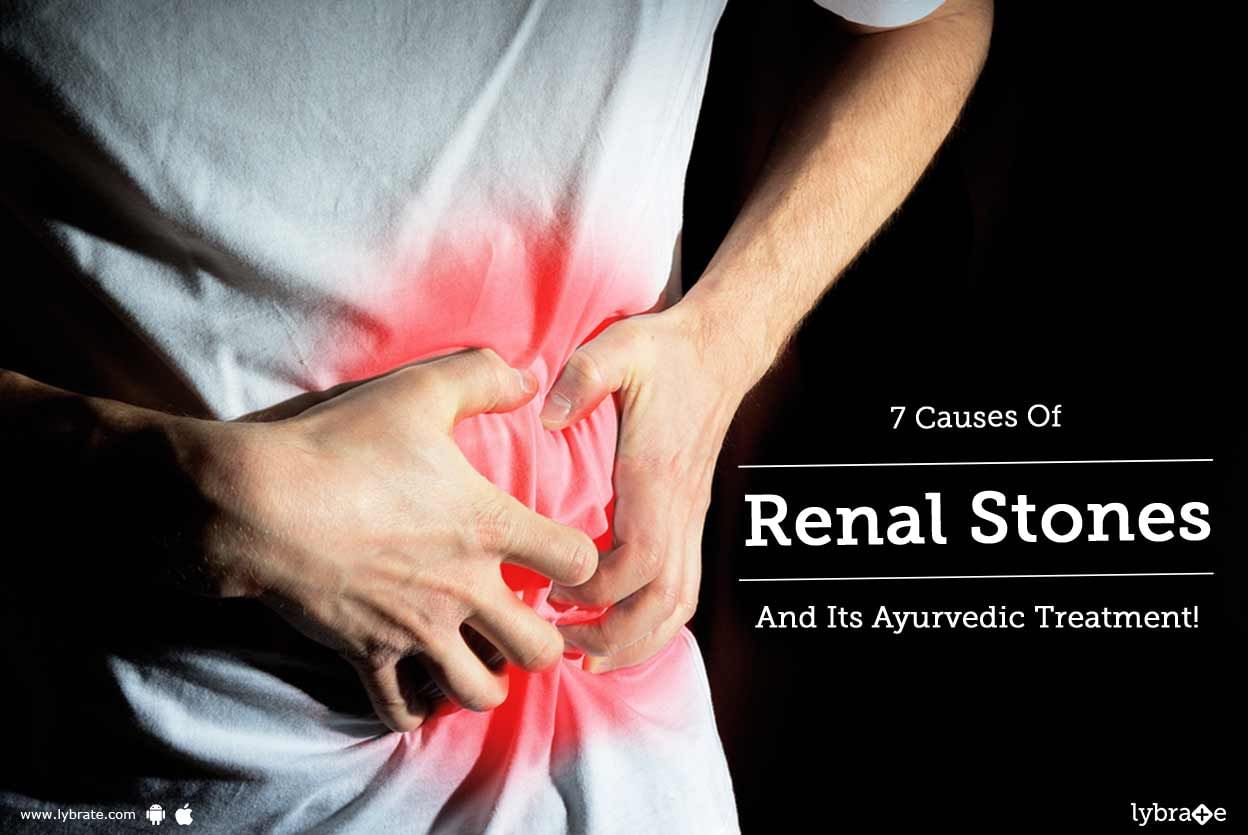 7 Causes Of Renal Stones And Its Ayurvedic Treatment!