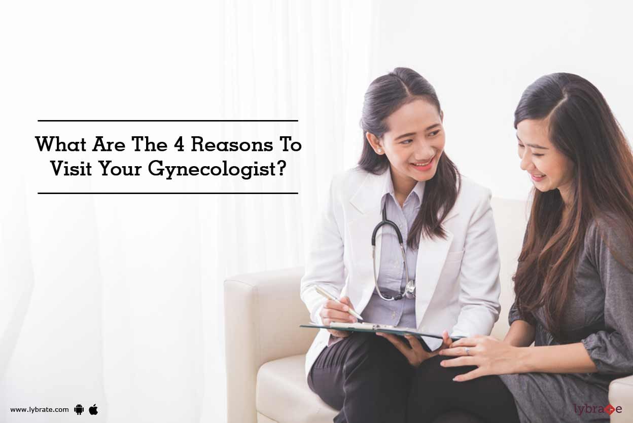 What Are The 4 Reasons To Visit Your Gynecologist?