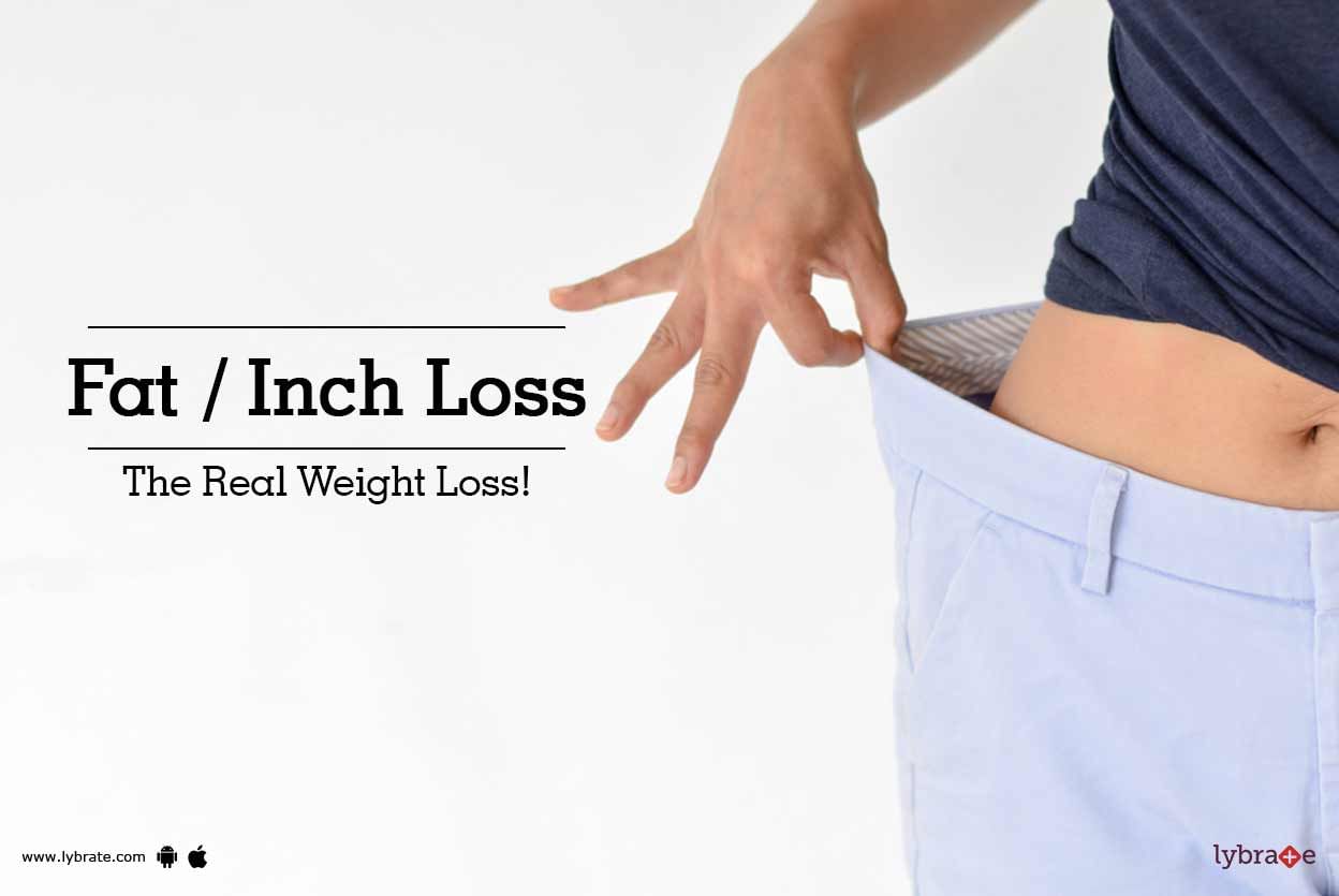 Fat / Inch Loss - The Real Weight Loss!