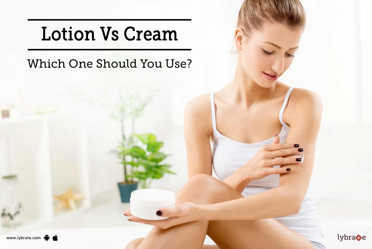 Lotion Vs Cream - Which One Should You Use?