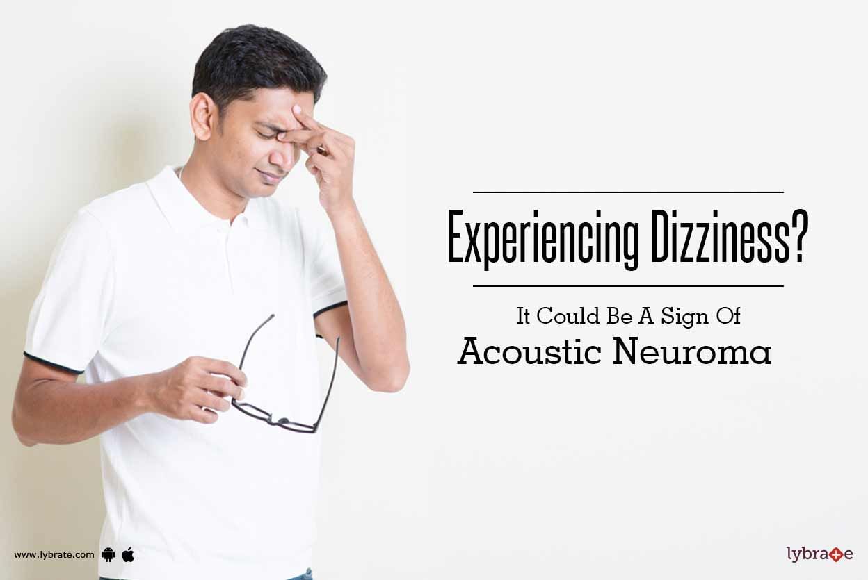 Experiencing Dizziness? It Could Be A Sign Of Acoustic Neuroma