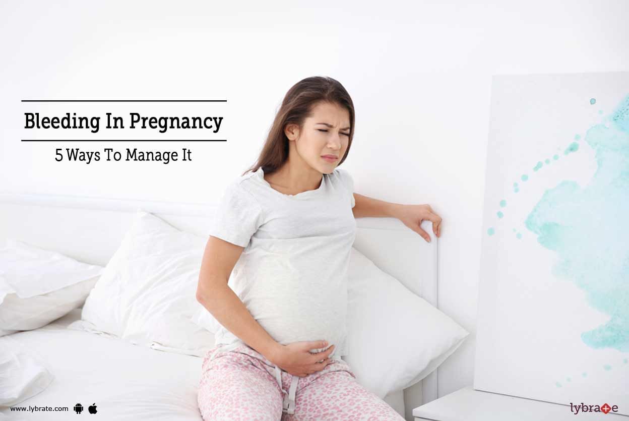 Bleeding In Pregnancy - 5 Ways To Manage It