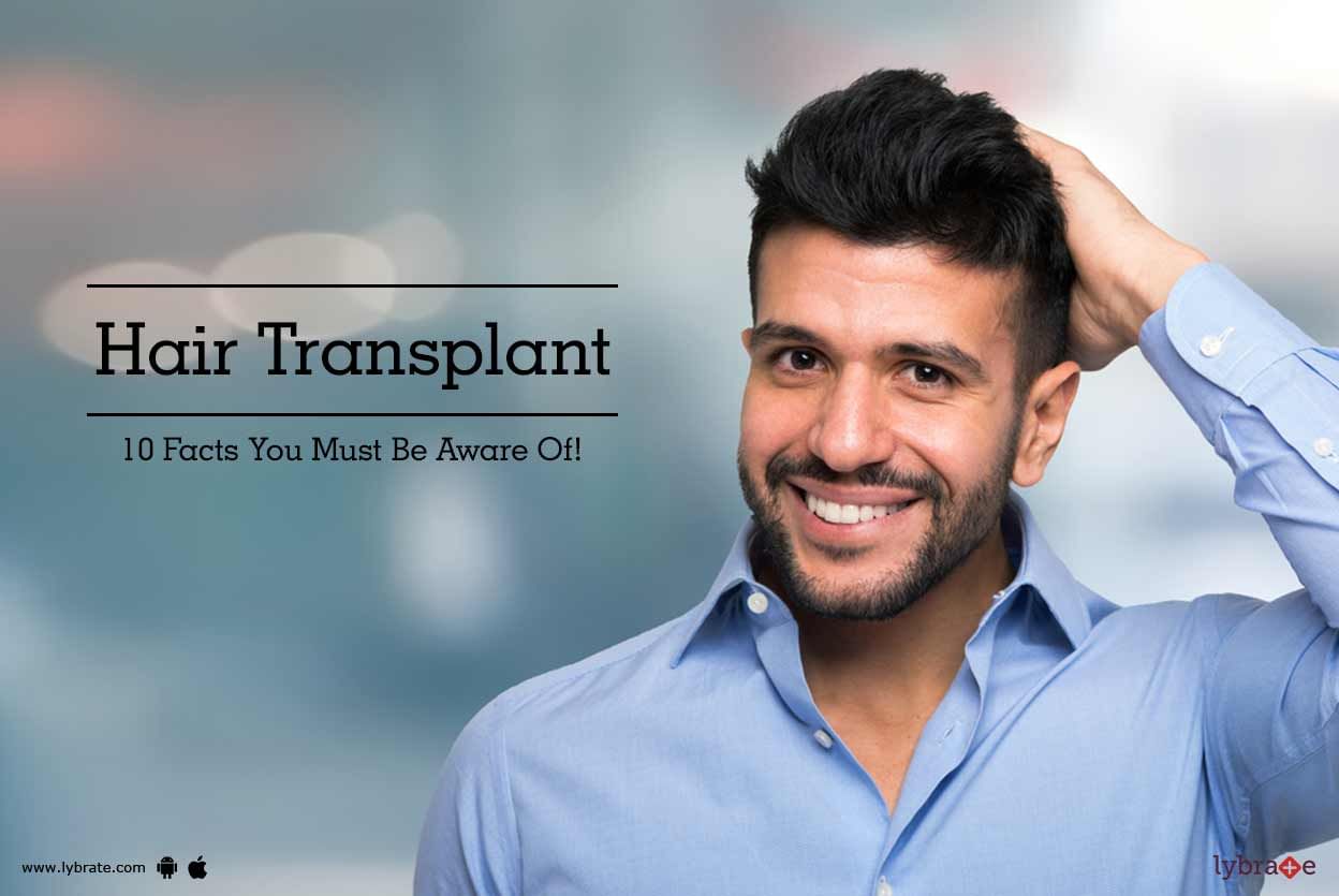 Hair Transplant - 10 Facts You Must Be Aware Of!