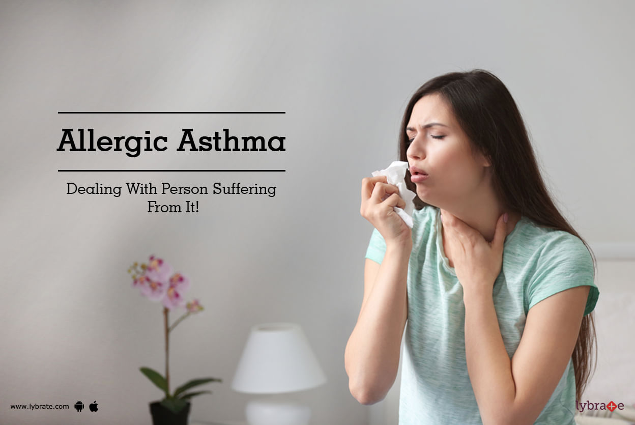 Allergic Asthma - Dealing With Person Suffering From It!