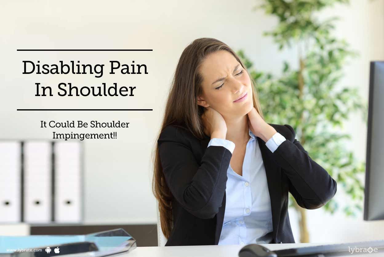 Disabling Pain In Shoulder - It Could Be Shoulder Impingement!!