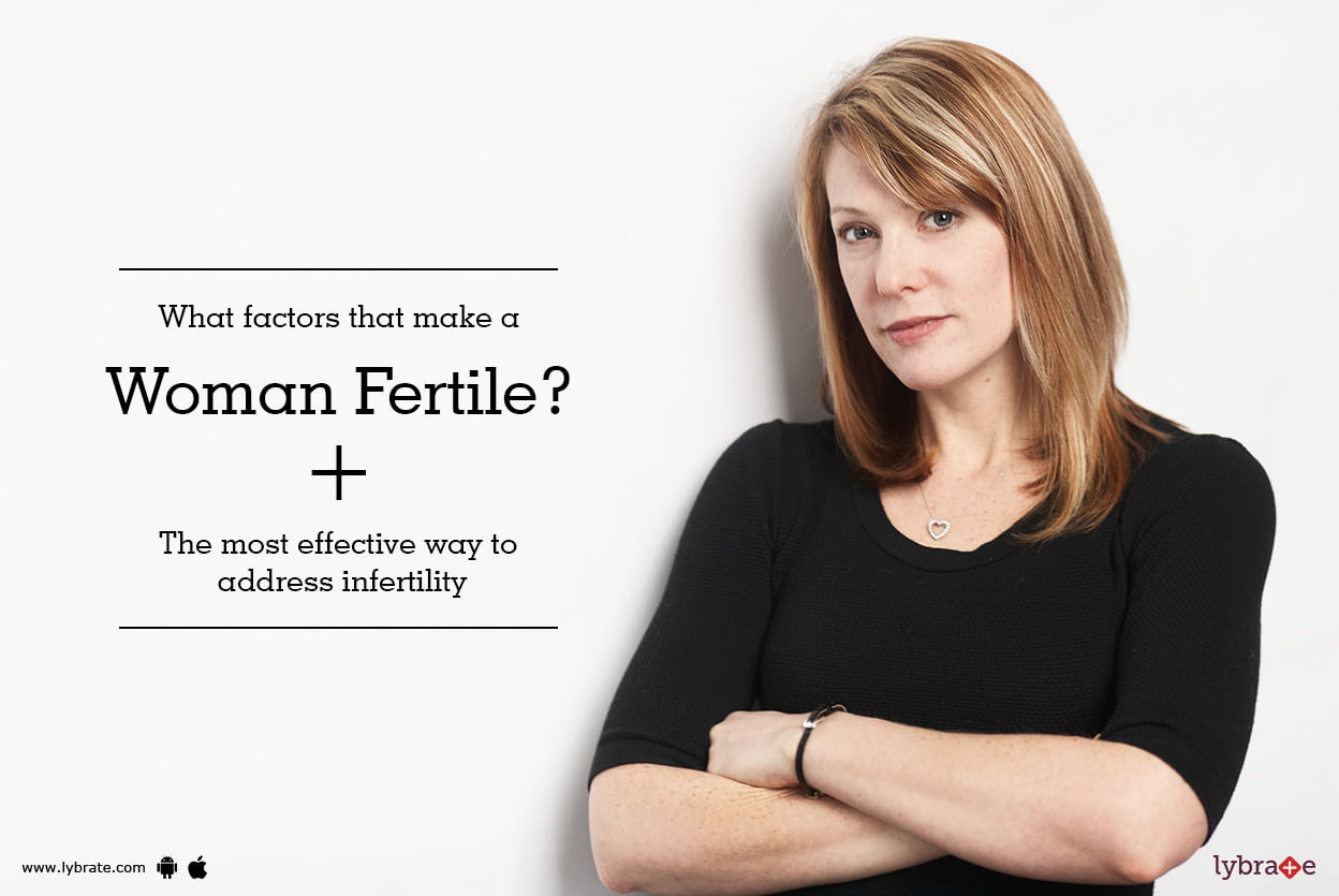 What factors that  make a woman fertile? + The most effective way to address infertility