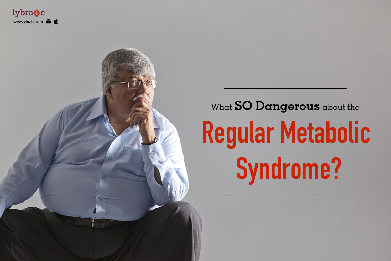 Do You Know What's SO Dangerous about the Regular Metabolic Syndrome?