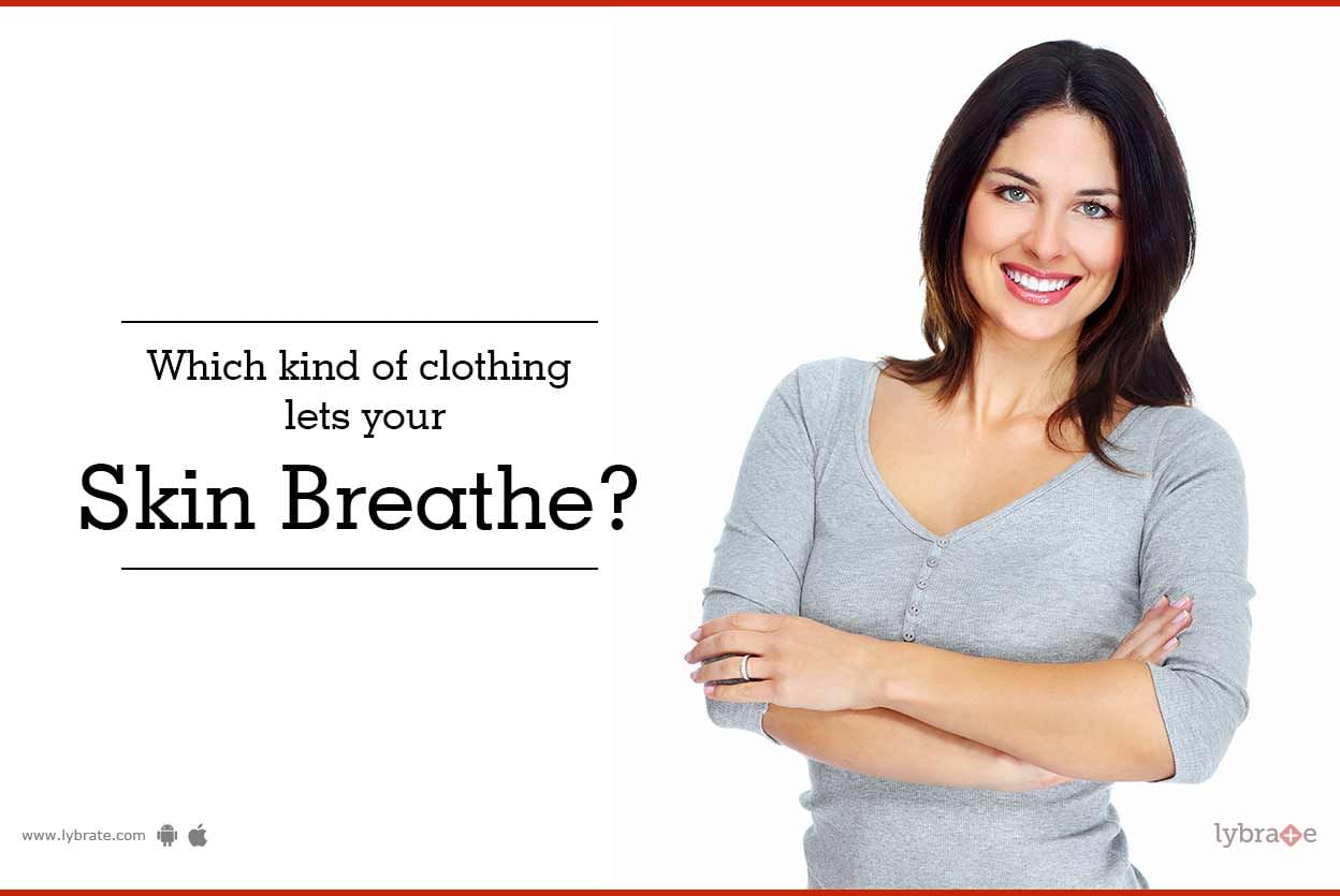 Which kind of clothing lets your skin breathe?