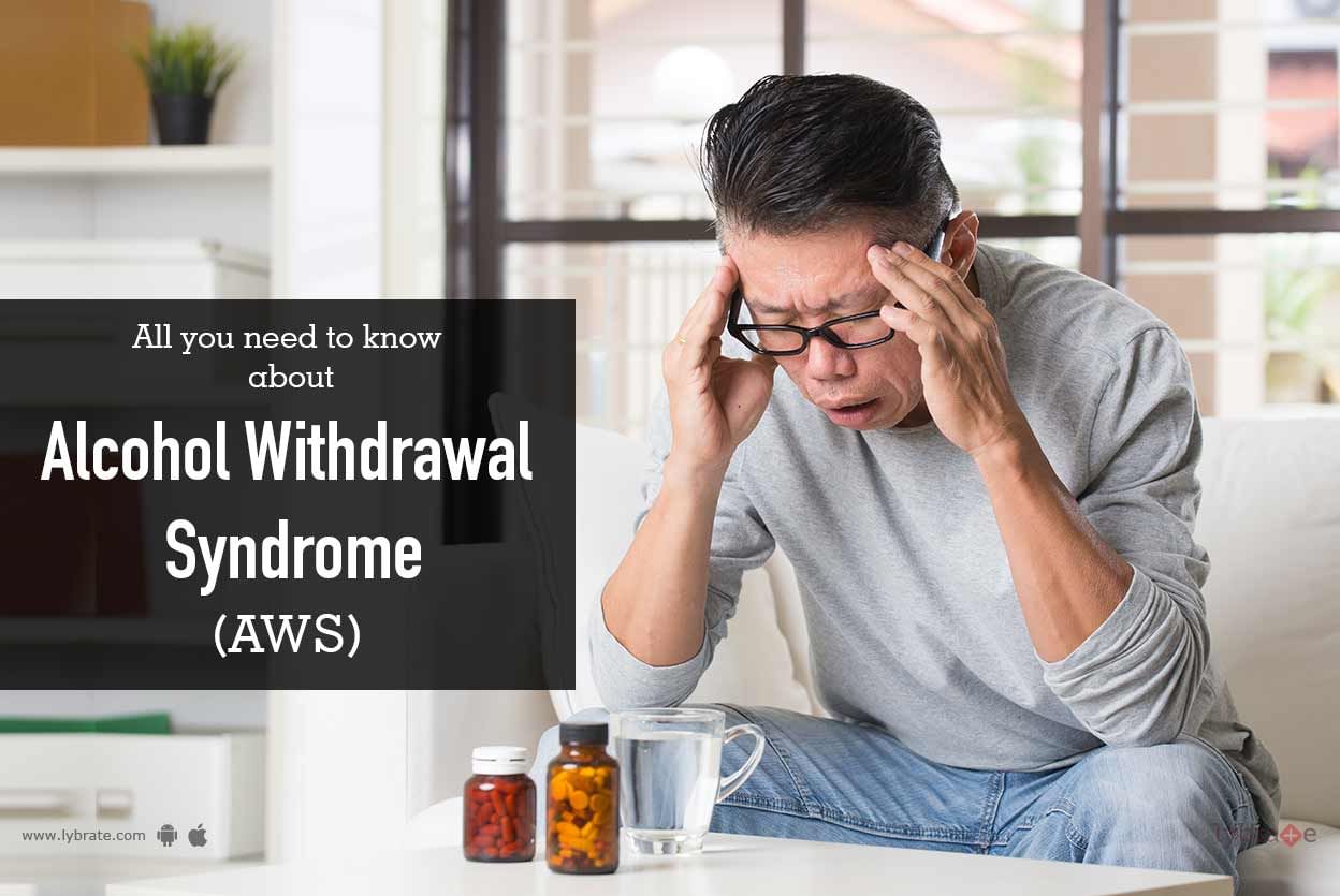 All you need to know about Alcohol Withdrawal Syndrome (AWS)