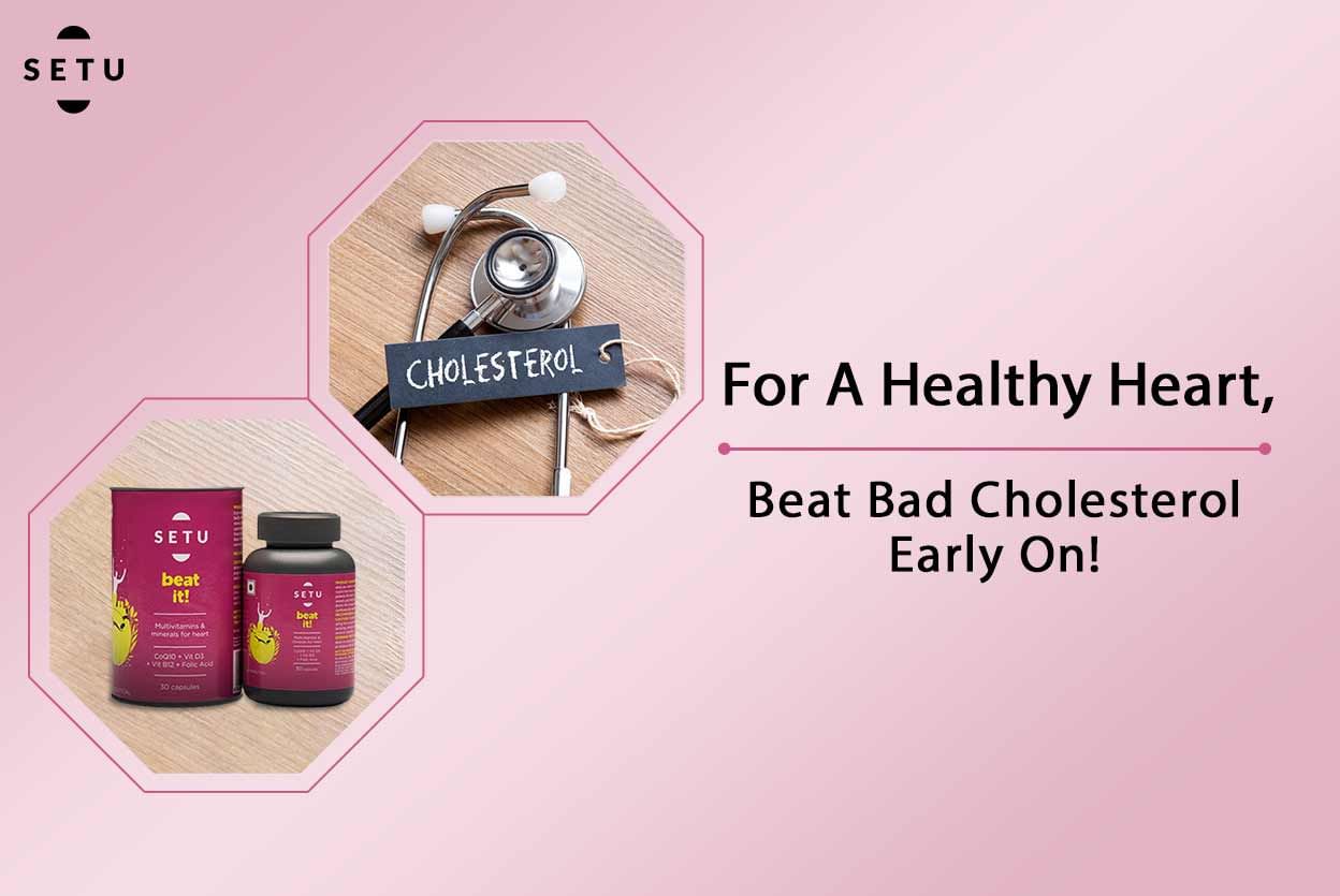 For A Healthy Heart, Beat Bad Cholesterol Early On!