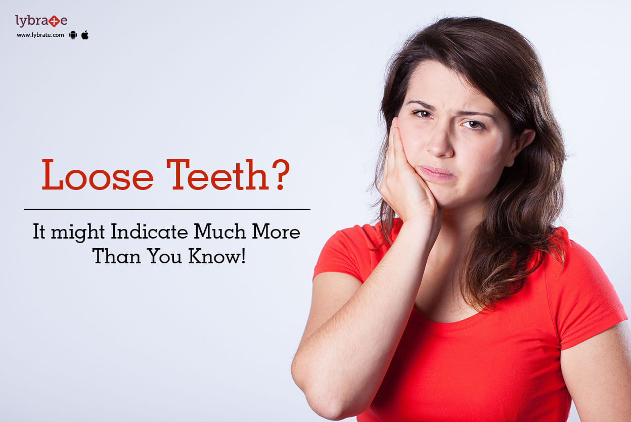 Loose Teeth? It might Indicate Much More Than You Know!