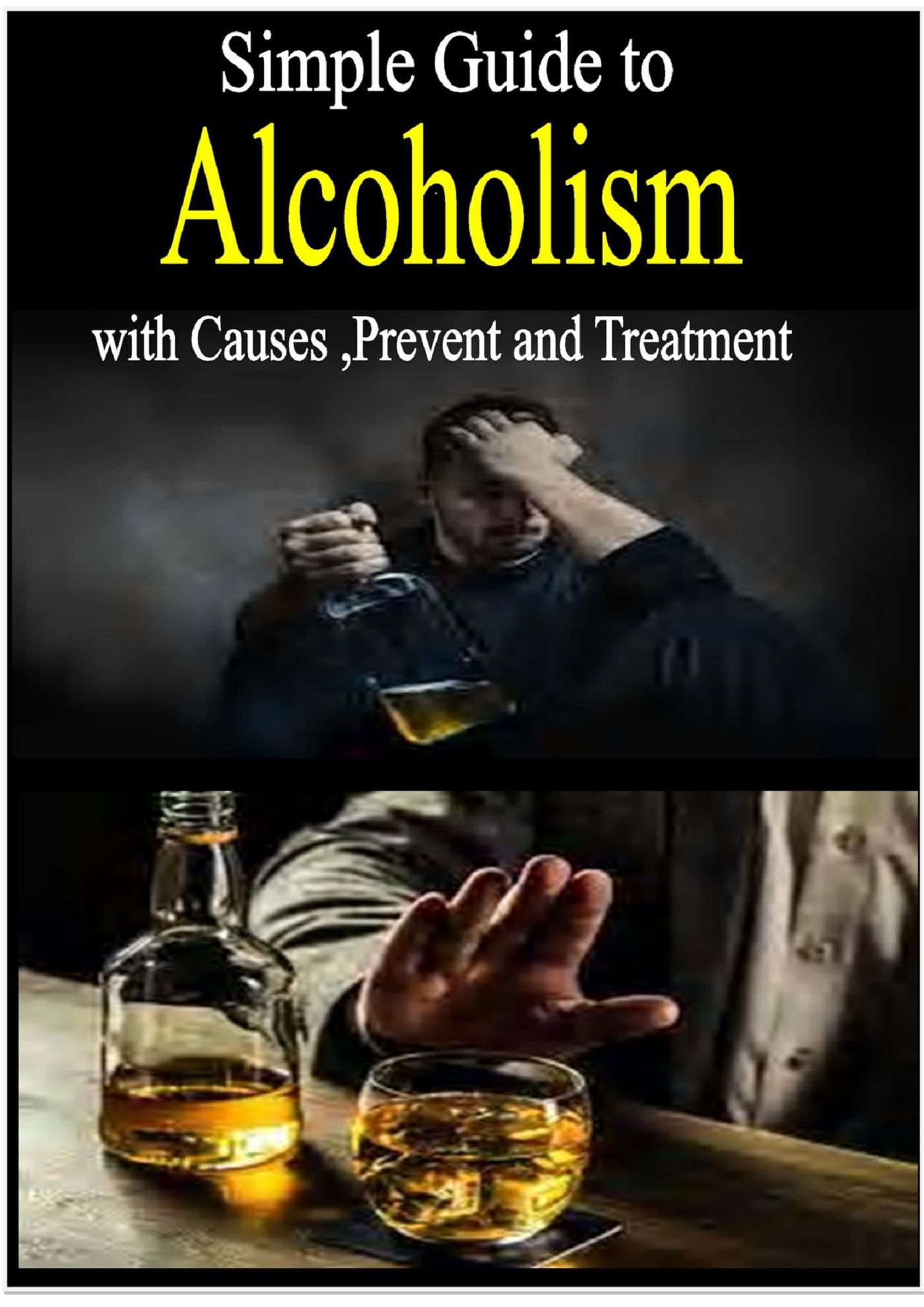Simple Guide To Alcoholism - Know The Causes, Prevention & Treatment!