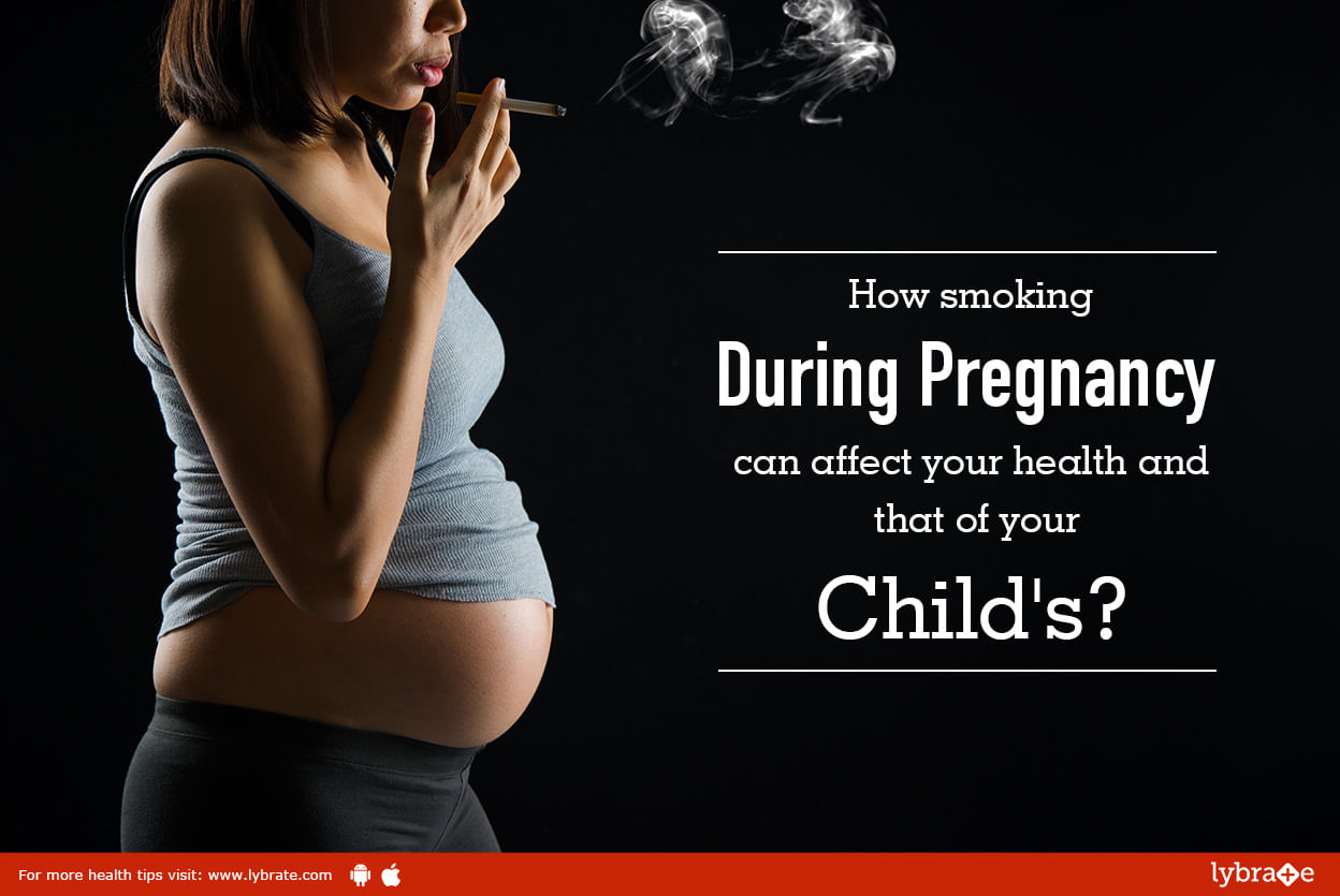 How smoking during pregnancy can affect your health and that of your child's?