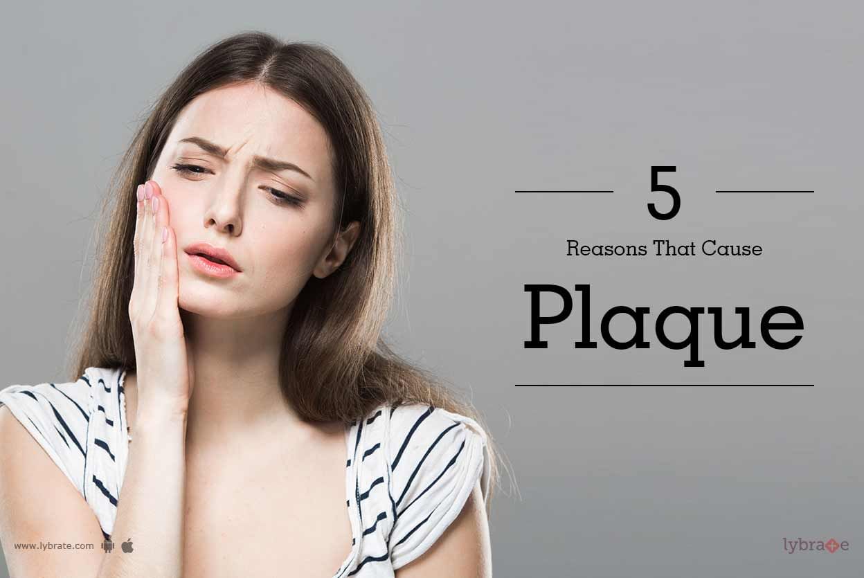 5 Reasons That Cause Plaque