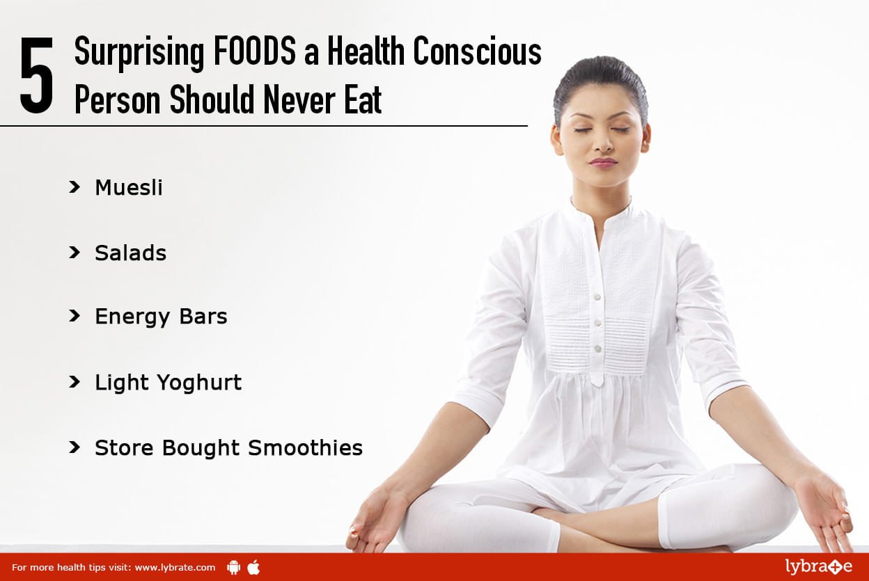 5 Surprising FOODS a Health Conscious Person Should Never Eat