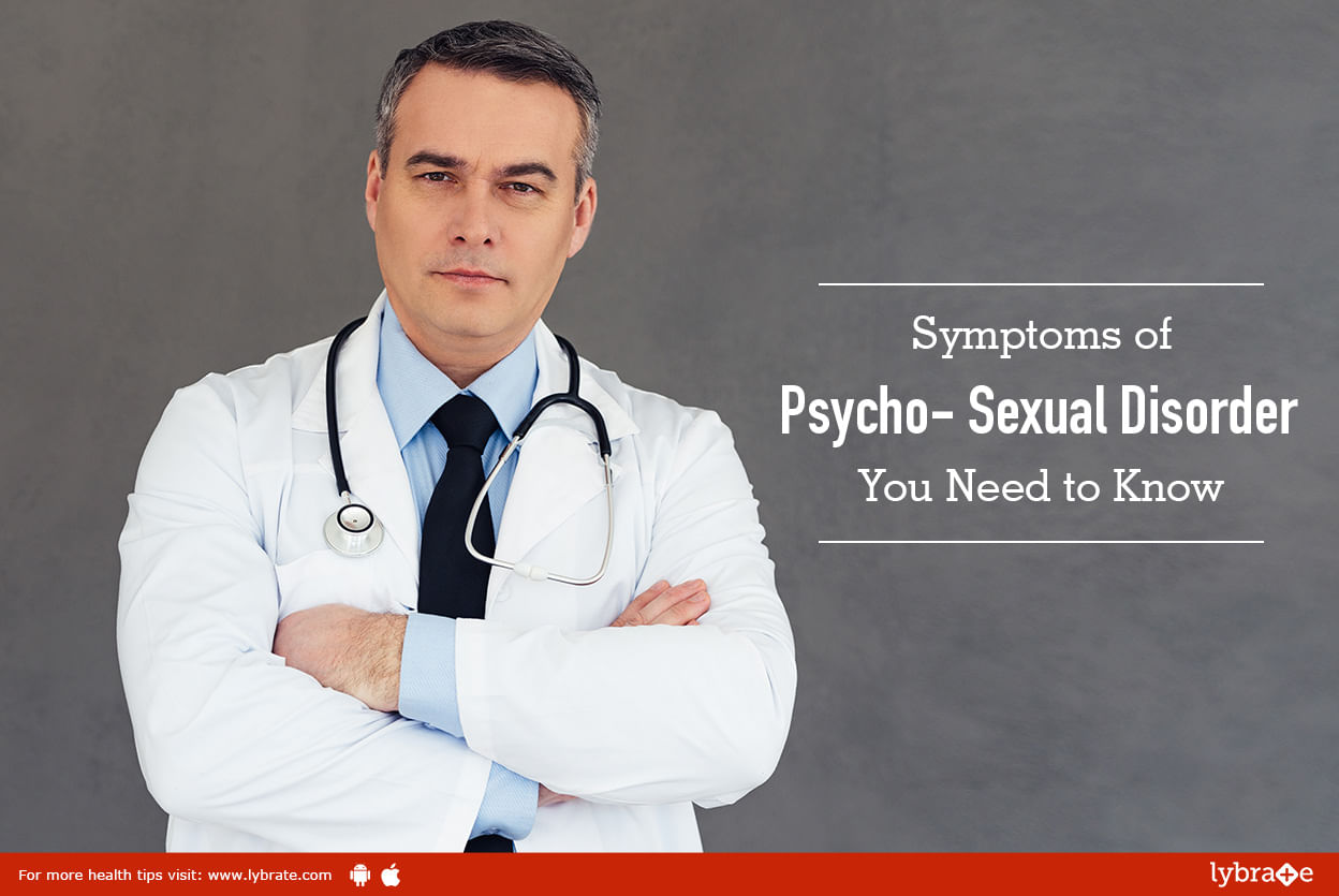 Symptoms Of Psycho Sexual Disorder You Need To Know By Dr Shyam Mithiya Lybrate