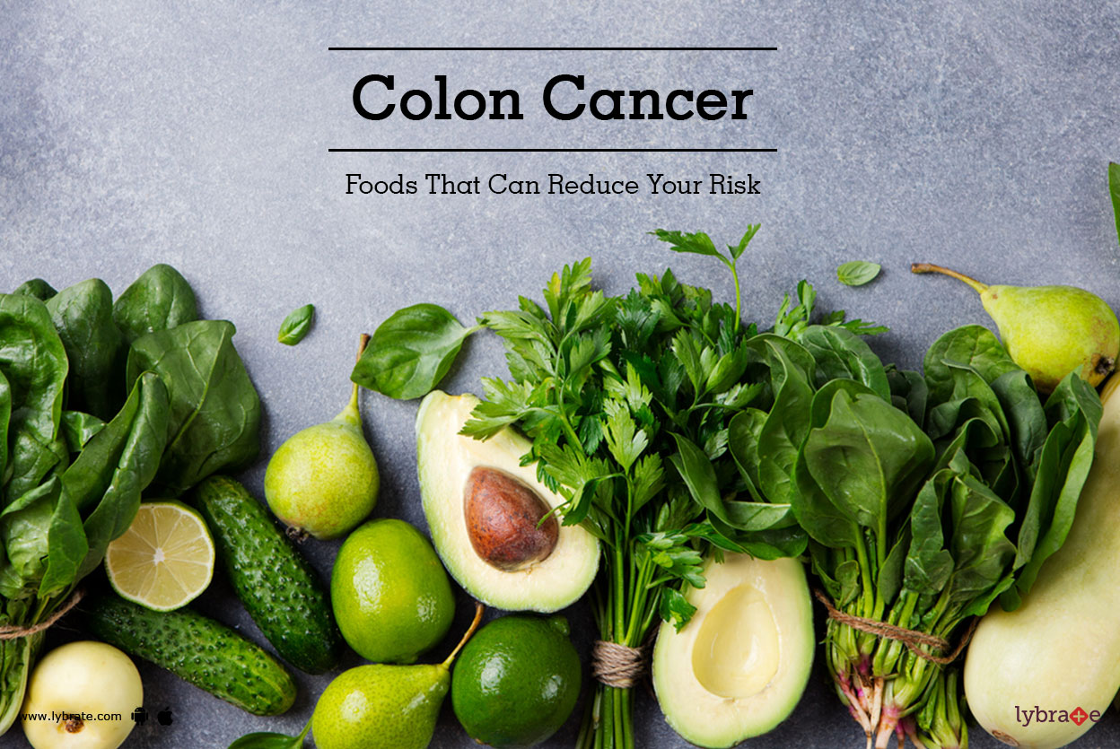 Colon Cancer Foods That Can Reduce Your Risk By Dr. Garima Lybrate
