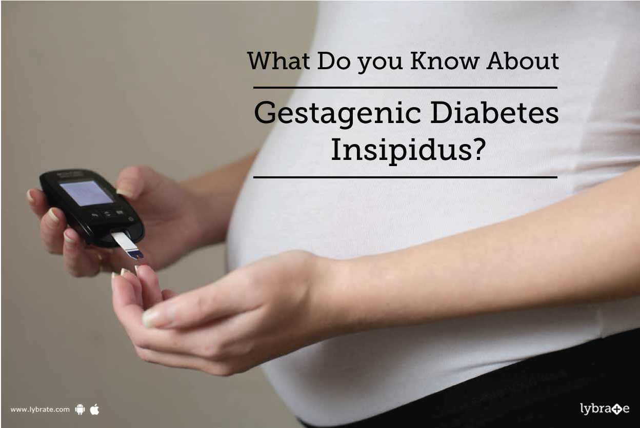 What Do you Know About Gestagenic Diabetes Insipidus? By Dr. Garima