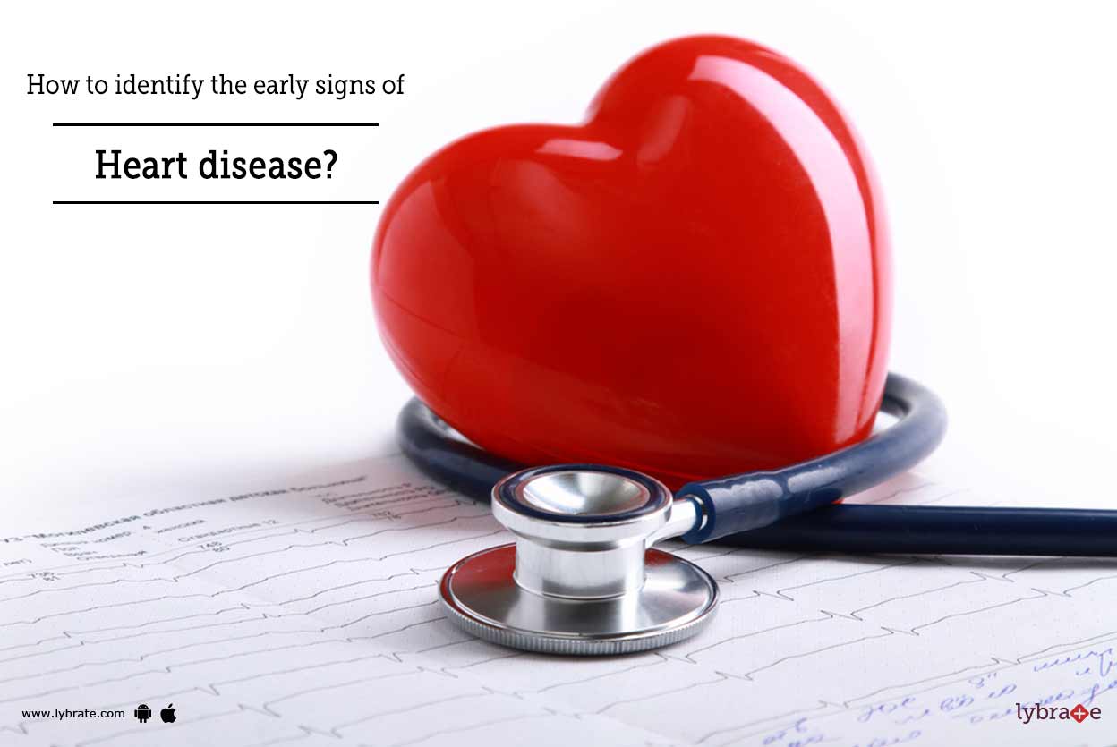 How to identify the early signs of heart disease? By Dr. Garima Lybrate