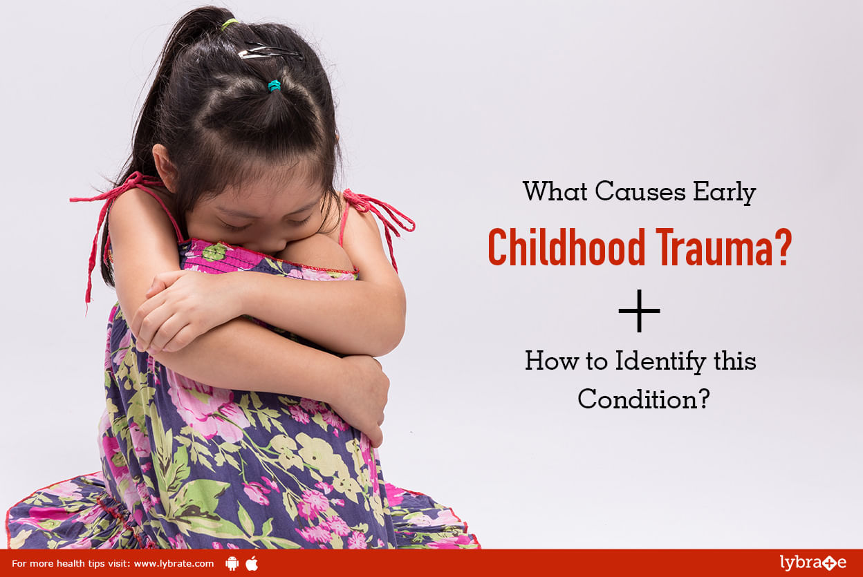 What Causes Early Childhood Trauma? + How to Identify this Condition?