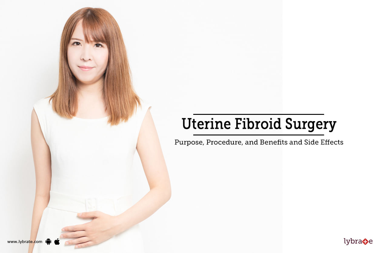 Uterine Fibroids Surgery: Purpose, Procedure, Benefits And Side Effects