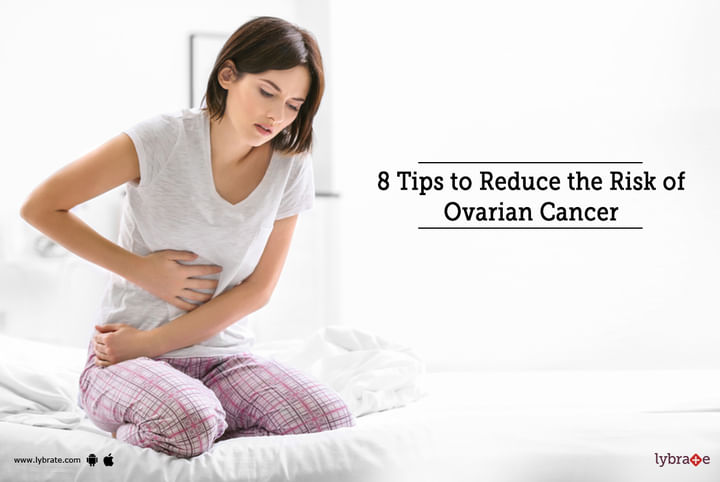 8 Tips to Reduce the Risk of Ovarian Cancer - By Dr. Sonu Kumari | Lybrate