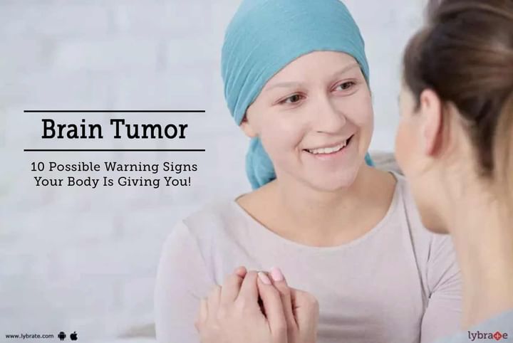 Brain Tumor Possible Warning Signs Your Body Is Giving You By Dr Arun Sharma Lybrate