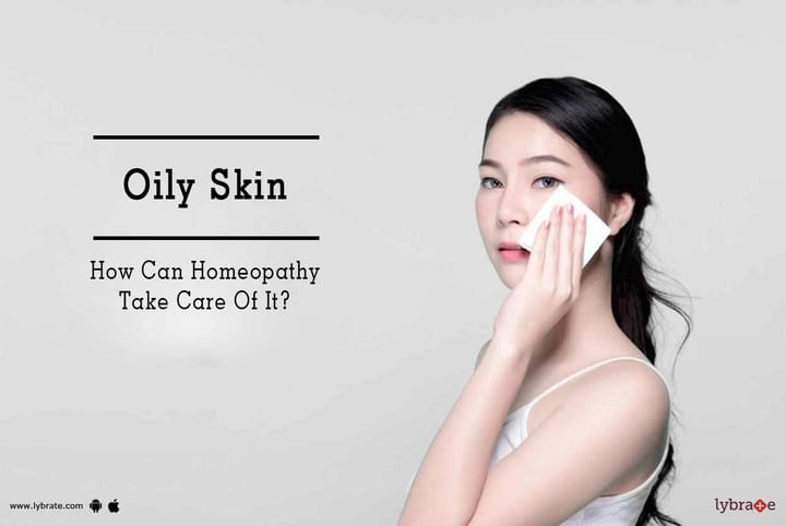 Oily Skin How Can Homeopathy Take Care Of It By Dr Arun Bhatia Lybrate 7390