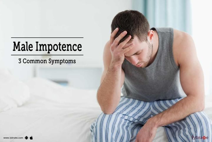 Male Impotence 3 Common Symptoms By Dr Syed Mumtaz Ali Lybrate