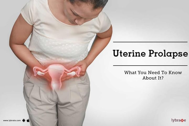 Uterine Prolapse What You Need To Know About It By Dr Amit Patil Lybrate