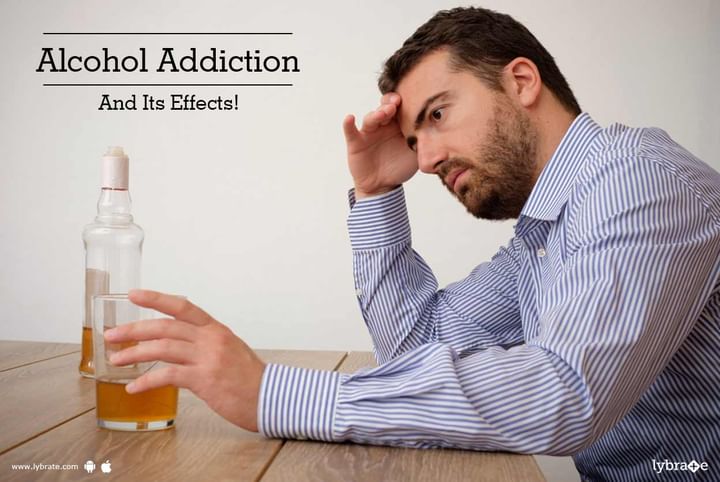 Alcohol Addiction And Its Effects! - By Dr. Anuneet Sabharwal | Lybrate