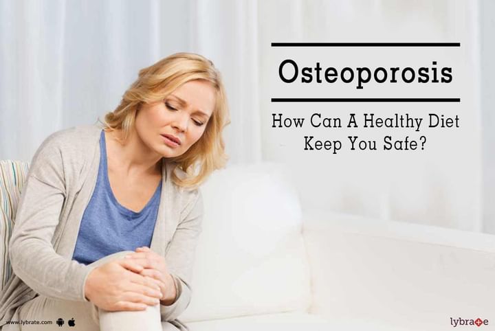 Osteoporosis - How Can A Healthy Diet Keep You Safe? - By Ms. Preetha ...