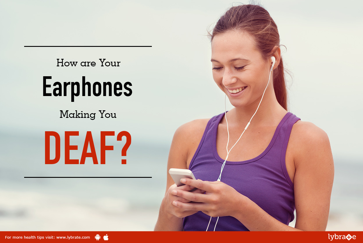 How are Your Earphones Making You DEAF? By Dr. Vijay Verma Lybrate