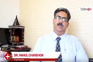 <br/>Hello friends. I am Dr Rahul Chandok. I am a senior consultant psychiatrist with the Fortis ...