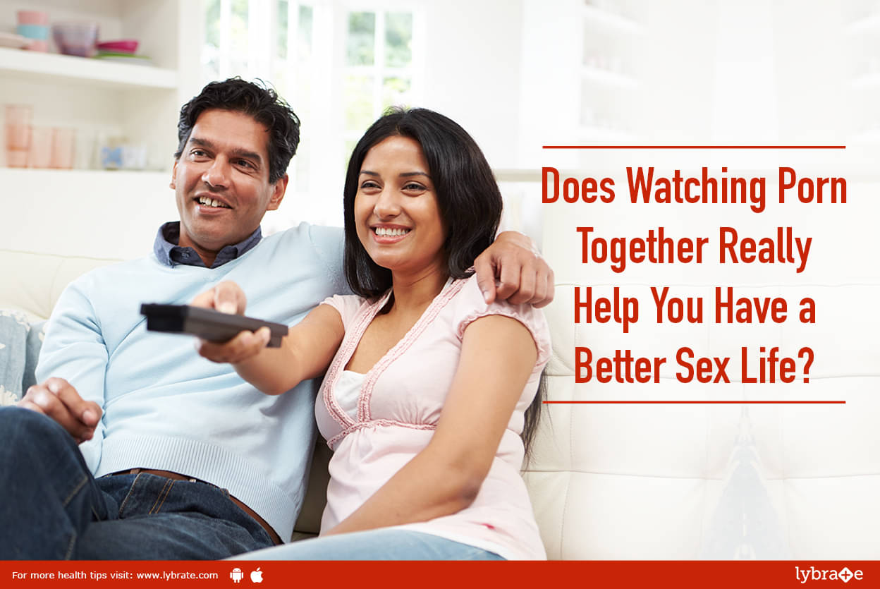 Better Sex - Does Watching Porn Together Really Help You Have a Better Sex Life? - By  Dr. M.S Ambekar | Lybrate
