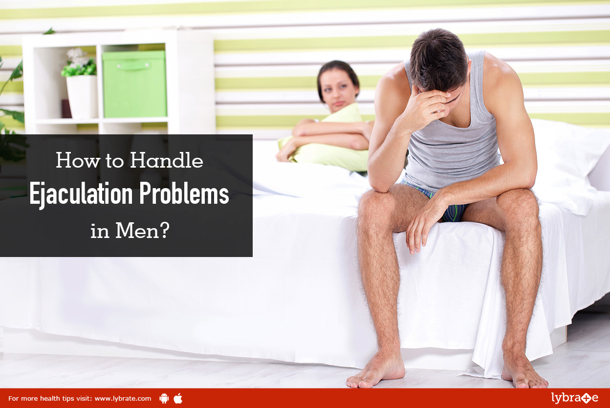How to Handle Ejaculation Problems in Men? By Dr. Anuj Kumar Lybrate