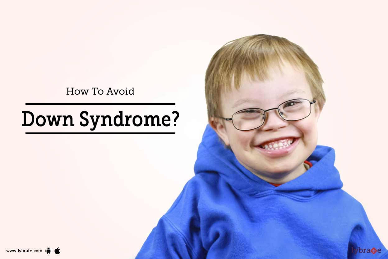 How To Avoid Down Syndrome? - By Dr. Sanjeev Kumar Singh | Lybrate