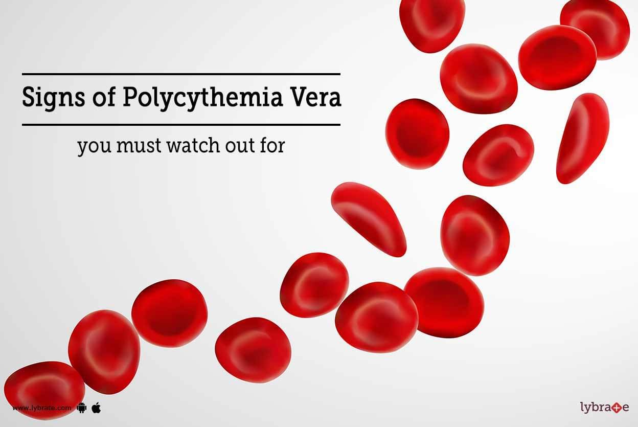 Signs of Polycythemia Vera you must watch out for - By Dr. Garima | Lybrate