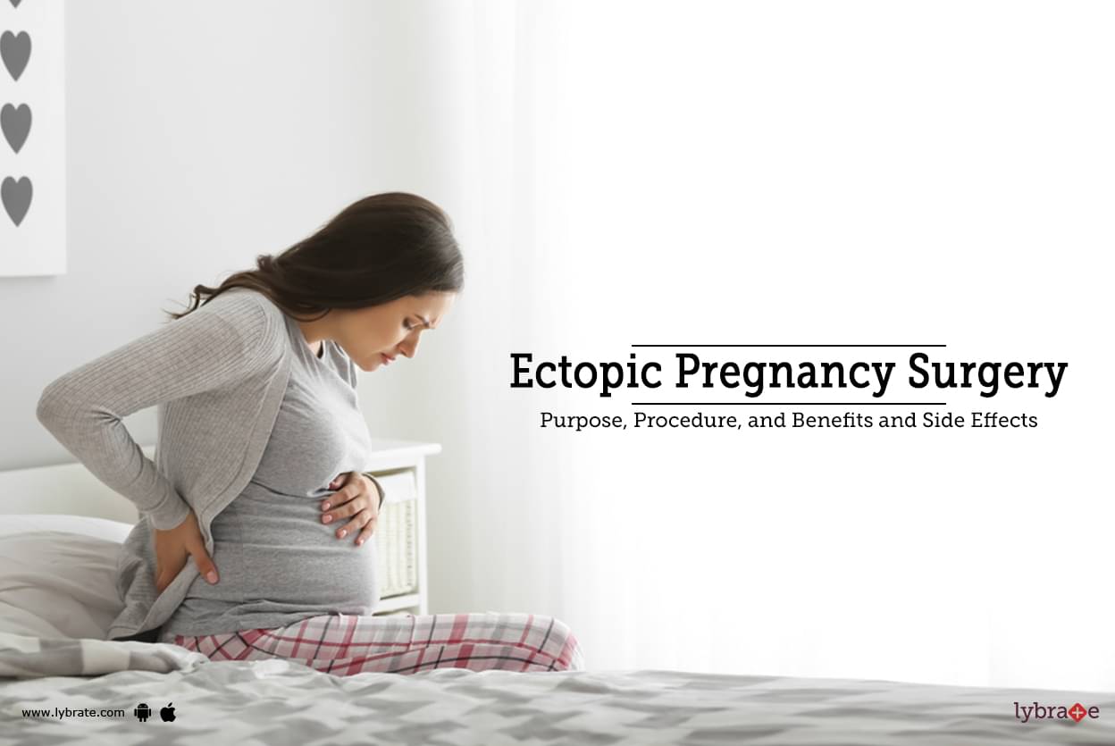 Ectopic Pregnancy Surgery Purpose Procedure Benefits And Side Effects